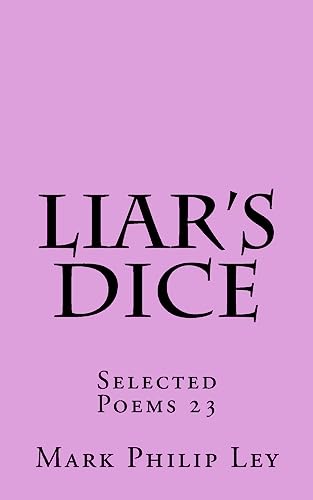 Stock image for Liar's Dice: Selected Poems 23 (Selected Poems of Mark Philip Ley) for sale by Lucky's Textbooks
