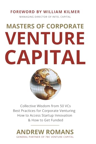 Stock image for Masters of Corporate Venture Capital: Collective Wisdom from 50 VCs Best Practices for Corporate Venturing How to Access Startup Innovation & How to Get Funded for sale by SecondSale