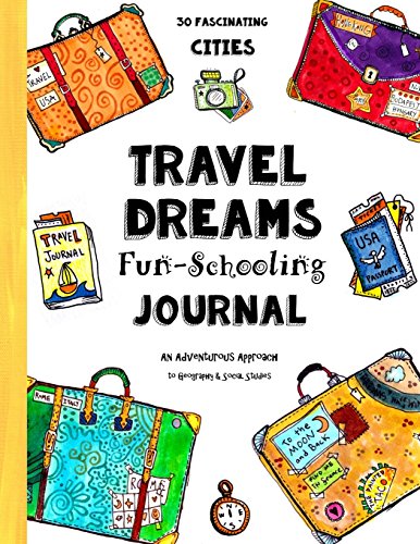 9781530091249: Travel Dreams Fun-Schooling Journal: 30 Fascinating Cities - An Adventurous Approach to Geography & Social Studies (Ages 12 - 17 - Dyslexia Friendly ... - 7th, 8th, 9th, 10th, 11th & 12th Grade)