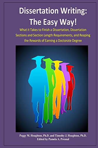 Stock image for Dissertation Writing: The Easy Way!: What it Takes to Finish a Dissertation, Dissertation Sections and Section Length Requirements, and Reaping the . a Doctorate Degree (The Easy Way Series!) for sale by BooksRun