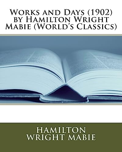 9781530097098: Works and Days (1902) by Hamilton Wright Mabie (World's Classics)