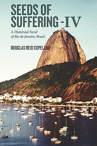 Beispielbild fr Seeds of Suffering - IV: A Historical Novel of Rio de Janeiro, Brazil zum Verkauf von THE SAINT BOOKSTORE
