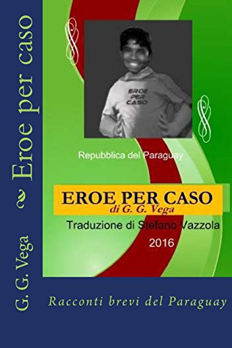 Stock image for Eroe Per Caso: Racconti Brevi Del Paraguay for sale by Revaluation Books