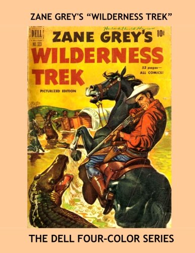 Stock image for Zane Grey's Wilderness Trek: Exciting Wild West Comic Action - The Dell Four-Color Series - All Stories - No Ads for sale by ThriftBooks-Atlanta