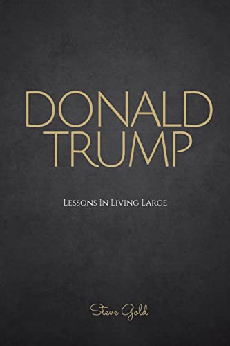 Stock image for Donald Trump: Lessons In Living Large - The Biography & Lessons Of Donald Trump for sale by ThriftBooks-Dallas