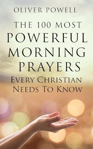 Prayer  The 100 Most Powerful Morning Prayers Every Christian Needs to Know  Christian Prayer Book 1 