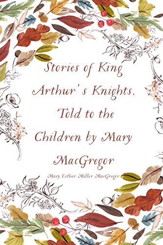 Beispielbild fr Stories of King Arthur's Knights, Told to the Children by Mary MacGregor zum Verkauf von Ergodebooks