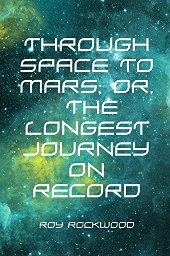 Imagen de archivo de Through Space to Mars; Or, the Longest Journey on Record a la venta por Books From California