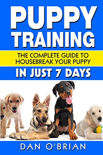 Imagen de archivo de Puppy Training: The Complete Guide To Housebreak Your Puppy in Just 7 Days a la venta por WorldofBooks