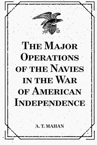 Imagen de archivo de The Major Operations of the Navies in the War of American Independence a la venta por ThriftBooks-Dallas