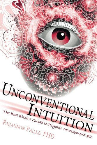 Stock image for Unconventional Intuition (The Bad Bitch's Guide to Psychic Development) for sale by ThriftBooks-Dallas