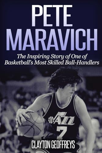 

Pete Maravich: The Inspiring Story of One of Basketball's Most Skilled Ball-Handlers (Basketball Biography Books)