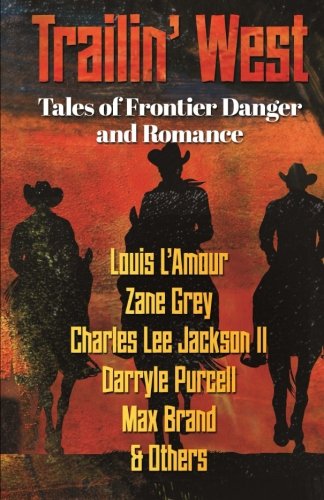 9781530131549: Trailin' West: 7 Modern and Classic Tales of Danger and Romance