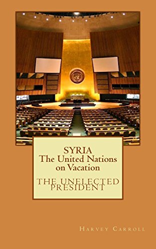 Stock image for SYRIA The United Nations on Vacation: Volume 1 ("THE UNELECTED PRESIDENT") for sale by WorldofBooks