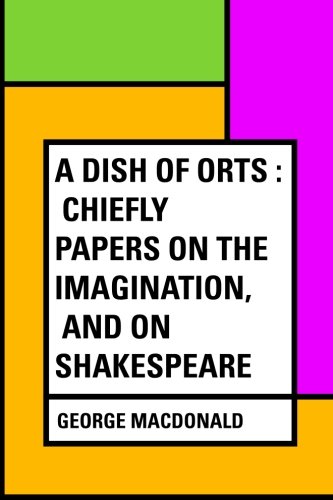 Beispielbild fr A Dish of Orts : Chiefly Papers on the Imagination, and on Shakespeare zum Verkauf von Revaluation Books