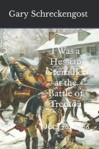 Beispielbild fr I Was a Hessian Grenadier at the Battle of Trenton : Dec. 26 1776 zum Verkauf von Better World Books