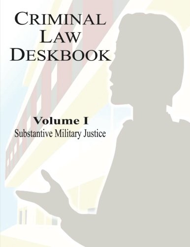 9781530142170: Criminal Law Deskbook: Volume I - Substantive Military Justice