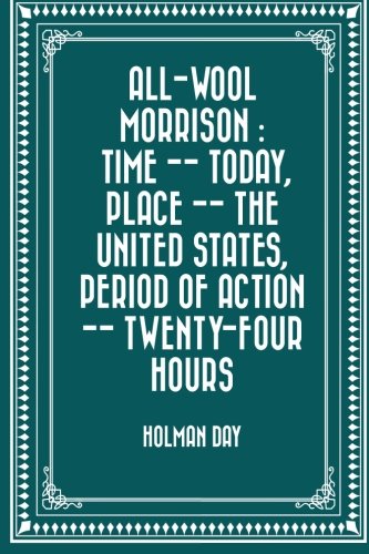 9781530149261: All-Wool Morrison : Time -- Today, Place -- the United States, Period of Action -- Twenty-four Hours