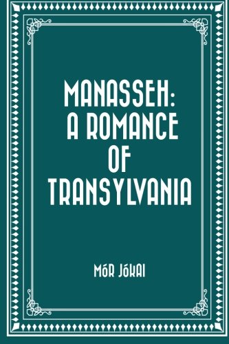 9781530151165: Manasseh: A Romance of Transylvania