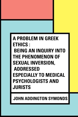 Beispielbild fr A Problem in Greek Ethics : Being an inquiry into the phenomenon of sexual inversion, addressed especially to medical psychologists and jurists zum Verkauf von Revaluation Books