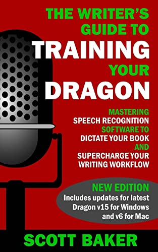 Beispielbild fr The Writer's Guide to Training Your Dragon: Using Speech Recognition Software to Dictate Your Book and Supercharge Your Writing Workflow (Dictation Mastery for PC and Mac) zum Verkauf von SecondSale