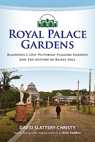 Stock image for Royal Palace Gardens: Blackpools Lost Victorian Pleasure Gardens for sale by Brit Books