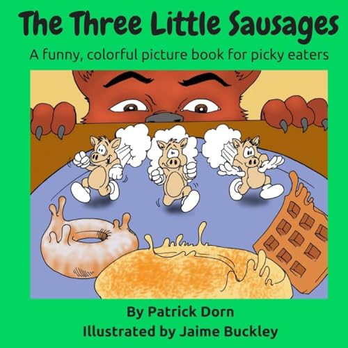 Imagen de archivo de The Three Little Sausages: A Colorful, Funny Fable Picture Book for Picky Eaters a la venta por THE SAINT BOOKSTORE