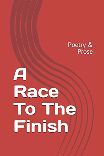 Stock image for A Race To The Finish: Poetry & Prose for sale by ThriftBooks-Dallas