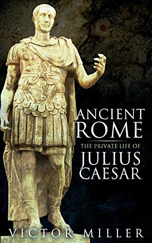 Stock image for Ancient Rome: The Private Life of Julius Caesar for sale by Celt Books