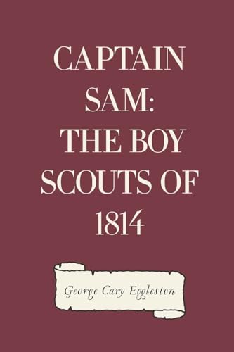 Stock image for Captain Sam: The Boy Scouts of 1814 for sale by THE SAINT BOOKSTORE