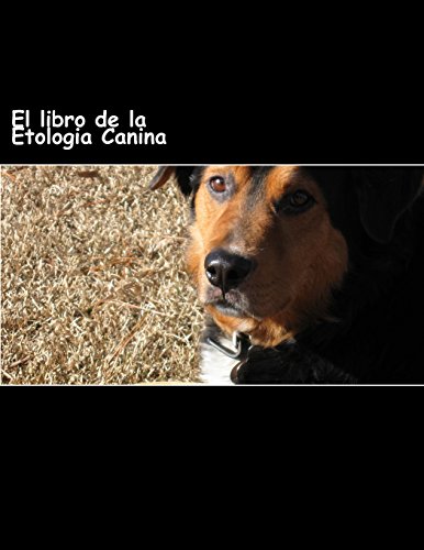 9781530170883: El libro de la Etologia Canina: Entiende la esencia natural de los perros (Spanish Edition)