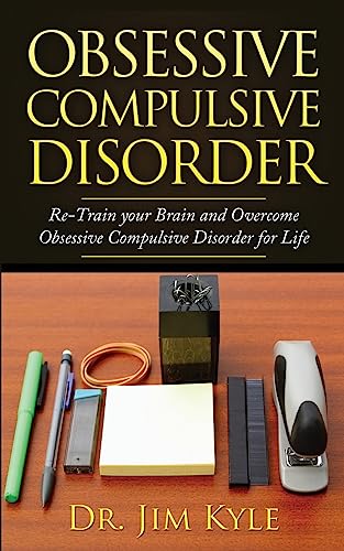 Stock image for Obsessive Compulsive Disorder: Re-Train Your Brain and Overcome Obsessive Compulsive Disorder for Life for sale by THE SAINT BOOKSTORE