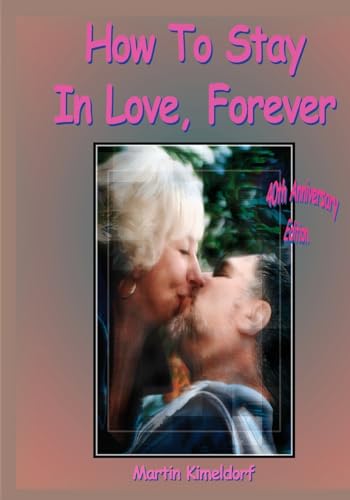 Stock image for How To Stay In Love, Forever: Forty-plus Years of Love Poems, Letters, and PhotoArt for sale by THE SAINT BOOKSTORE