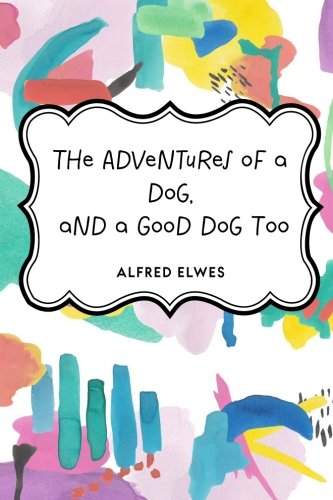 Imagen de archivo de The Adventures of a Dog, and a Good Dog Too a la venta por Revaluation Books