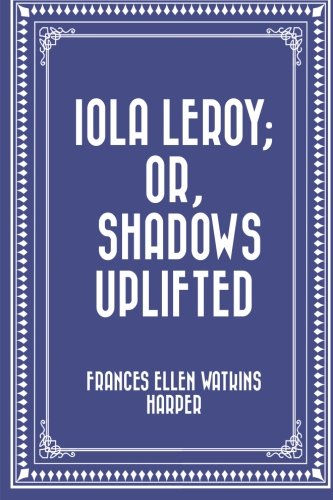 Stock image for Iola Leroy; Or, Shadows Uplifted for sale by Revaluation Books