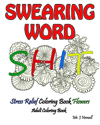 Stock image for Swearing Word Adult Coloring Book Stress Relief Coloring Book Flowers: Beautiful Swears, Flower Art, Mandalas and Paisley Designs for sale by THE SAINT BOOKSTORE