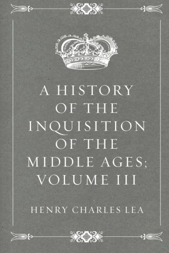 Stock image for A History of the Inquisition of the Middle Ages; volume III for sale by Big River Books