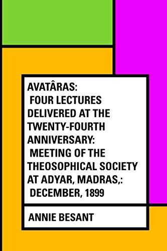 Stock image for Avatras: Four lectures delivered at the twenty-fourth anniversary: meeting of the Theosophical Society at Adyar, Madras,: December, 1899 for sale by Revaluation Books
