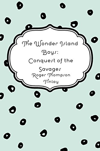 9781530185382: The Wonder Island Boys: Conquest of the Savages