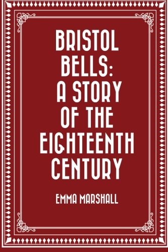 Beispielbild fr Bristol Bells: A Story of the Eighteenth Century zum Verkauf von Revaluation Books