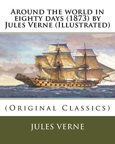 9781530190041: Around the world in eighty days (1873) by Jules Verne (Illustrated): (Original Classics)