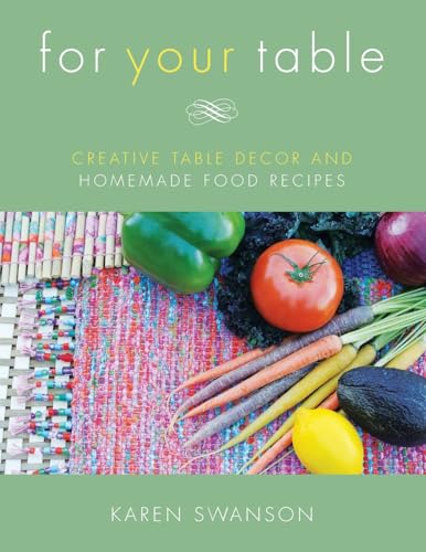 Imagen de archivo de For Your Table: Creative Table Decor and Homemade Food Recipes a la venta por THE SAINT BOOKSTORE