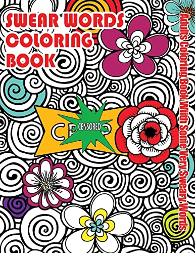 Stock image for Swear Words Coloring Book : Adults Coloring Book With Some Very Sweary Words: Stress Relief Coloring with Flowers For Grown Ups Who Don't Give a F&"k (Swear Words Coloring Books) for sale by Save With Sam