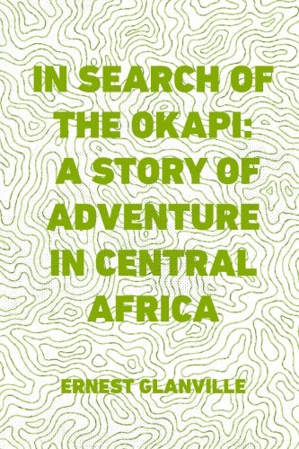 Stock image for In Search of the Okapi: A Story of Adventure in Central Africa for sale by Revaluation Books