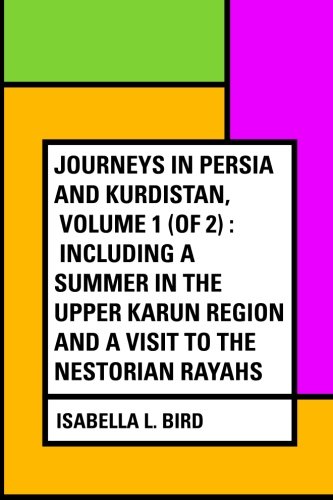 Beispielbild fr Journeys in Persia and Kurdistan, Volume 1 (of 2) : Including a Summer in the Upper Karun Region and a Visit to the Nestorian Rayahs zum Verkauf von ThriftBooks-Atlanta
