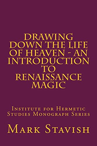 9781530204731: Drawing Down the Life of Heaven - An Introduction to Renaissance Magic: Institute for Hermetic Studies Monograph Series