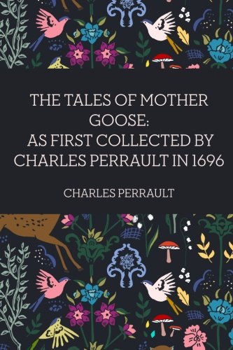 Imagen de archivo de The Tales of Mother Goose: As First Collected by Charles Perrault in 1696 a la venta por Ergodebooks