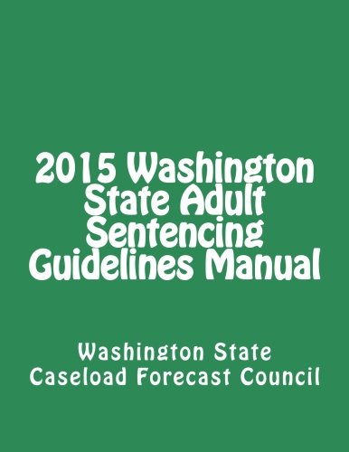9781530215850: 2015 Washington State Adult Sentencing Guidelines Manual