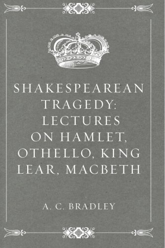 9781530217458: Shakespearean Tragedy: Lectures on Hamlet, Othello, King Lear, Macbeth