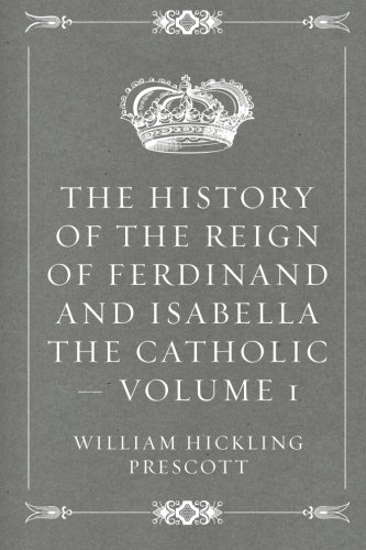 Imagen de archivo de The History of the Reign of Ferdinand and Isabella the Catholic ? Volume 1 a la venta por Muse Book Shop